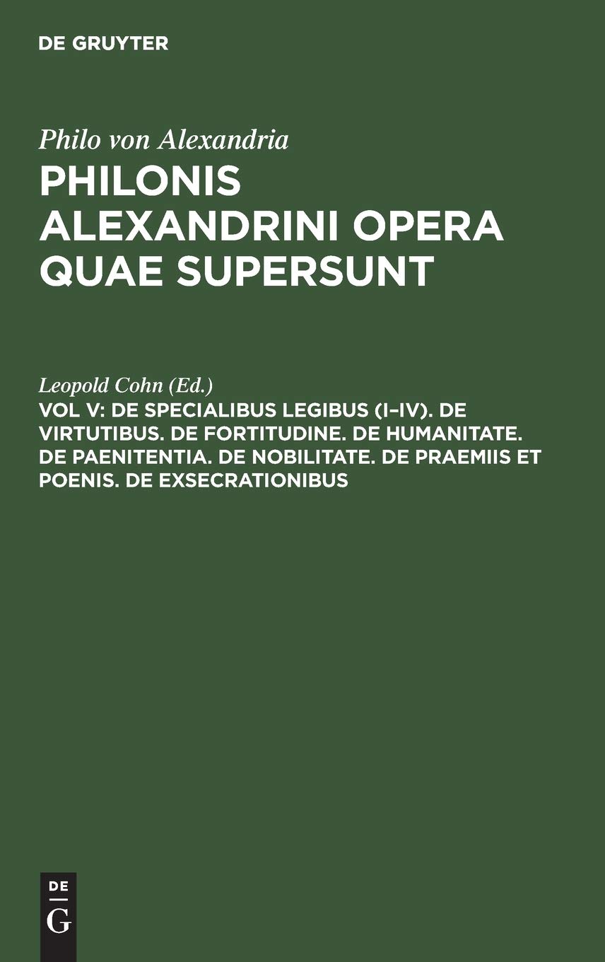 de Specialibus Legibus (I-IV). de Virtutibus. de Fortitudine. de Humanitate. de Paenitentia. de Nobilitate. de Praemiis Et Poenis. de Exsecrationibus (Philonis Alexandrini Opera Quae Supersunt)