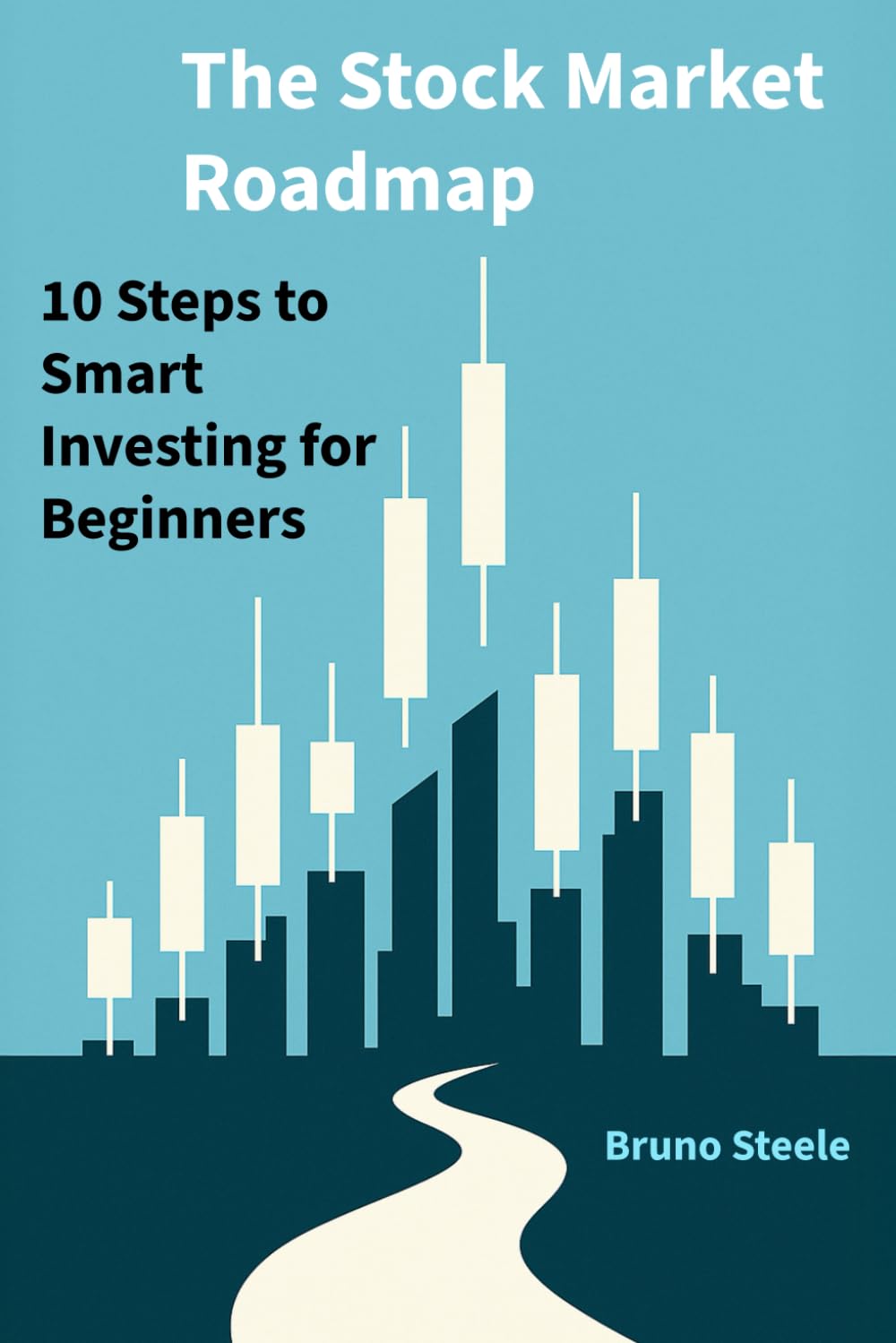 The Stock Market Roadmap: 10 Steps to Smart Investing for Beginners