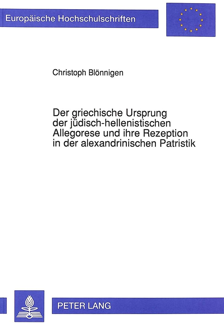 Der griechische Ursprung der jüdisch-hellenistischen Allegorese und ihre Rezeption in der alexandrinischen Patristik: Dissertationsschrift ... et littérature classiques, Band 59)
