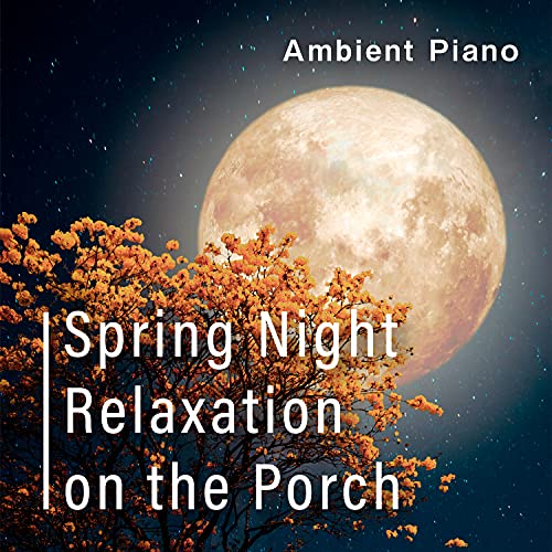 couter Spring Night Relaxation On The Porch Ambient Piano De Avis Couter Spring Night Relaxation On The Porch Ambient Piano De Avis