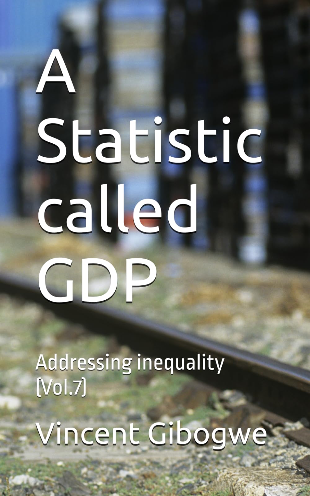 A Statistic called GDP: Addressing inequality (Vol.7)