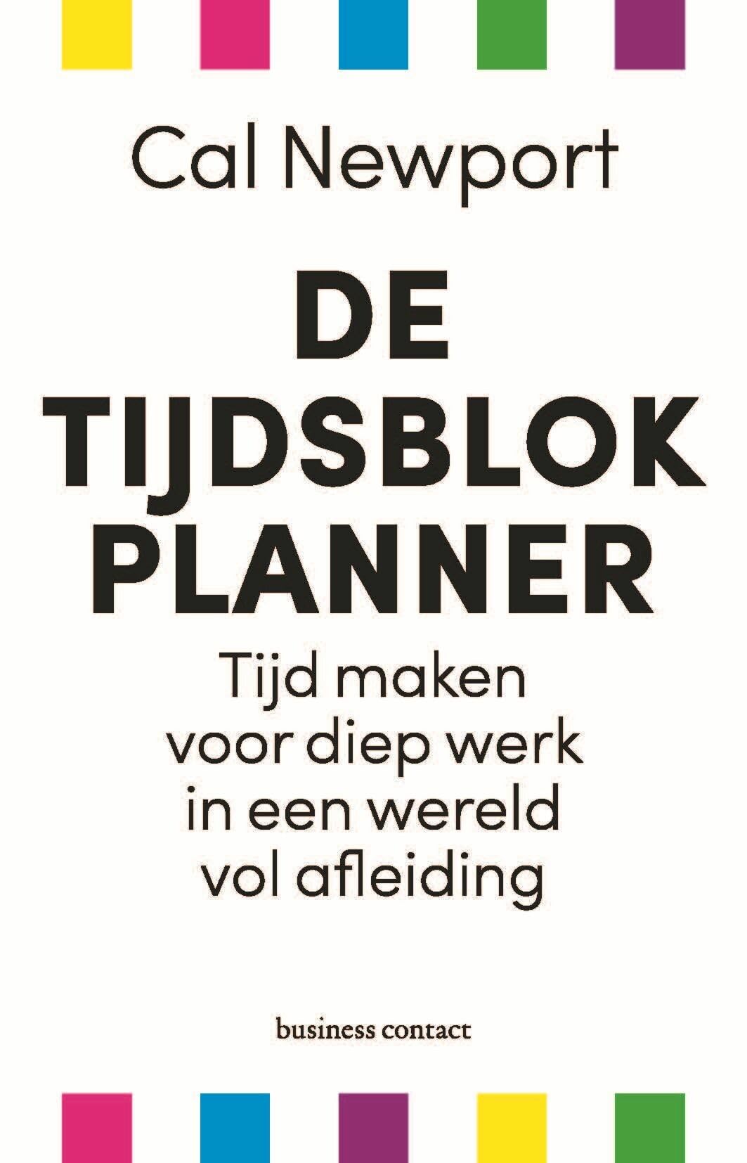 De tijdsblokplanner: tijd maken voor diep werk in een wereld vol afleiding