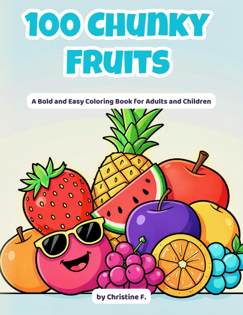 100 Chunky Fruits: A Bold and Easy Coloring Book for Children & Adults