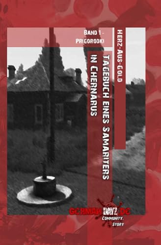 Tagebuch eines Samariters in Chernarus: Band 1: Prigorodki (German Edition)