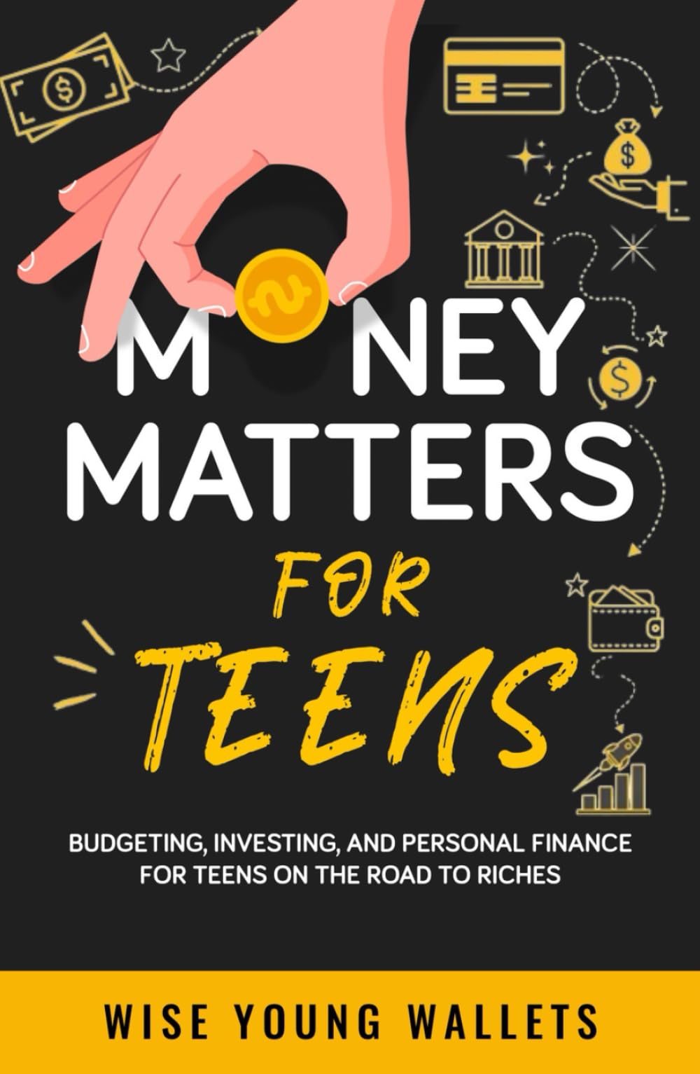 Money Matters for Teens: Budgeting, Investing, and Personal Finance for Teens on the Road to Riches