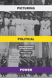 Picturing Political Power: Images in the Women’s Suffrage Movement