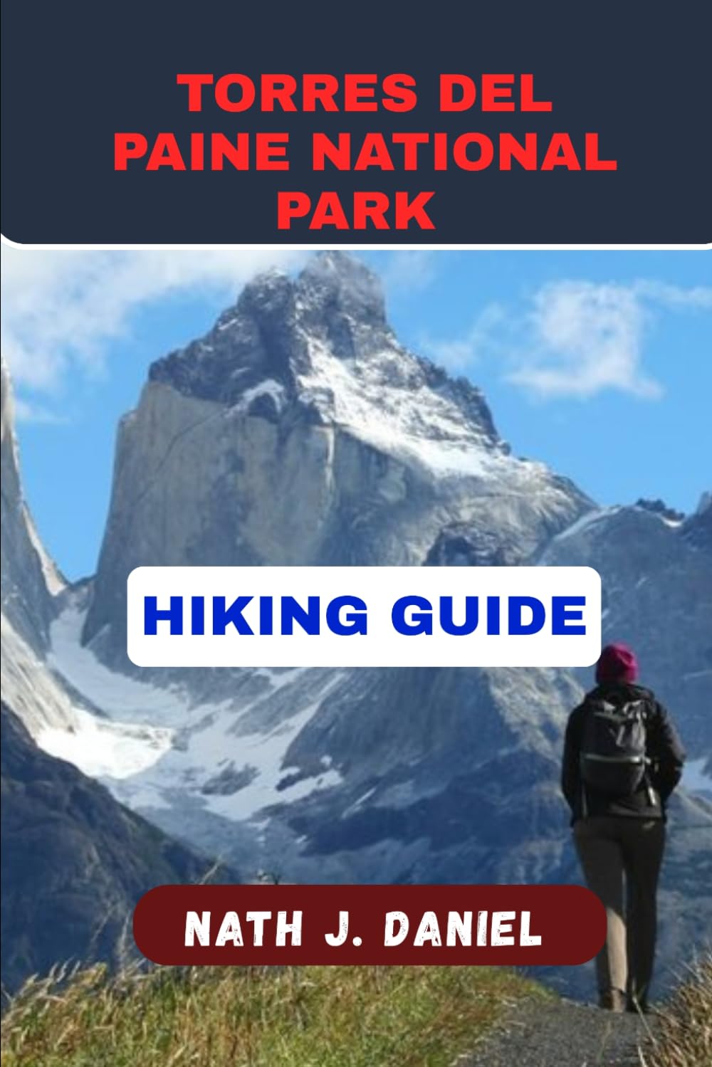 TORRES DEL PAINE NATIONAL PARK HIKING GUIDE (Footsteps Through Nature)
