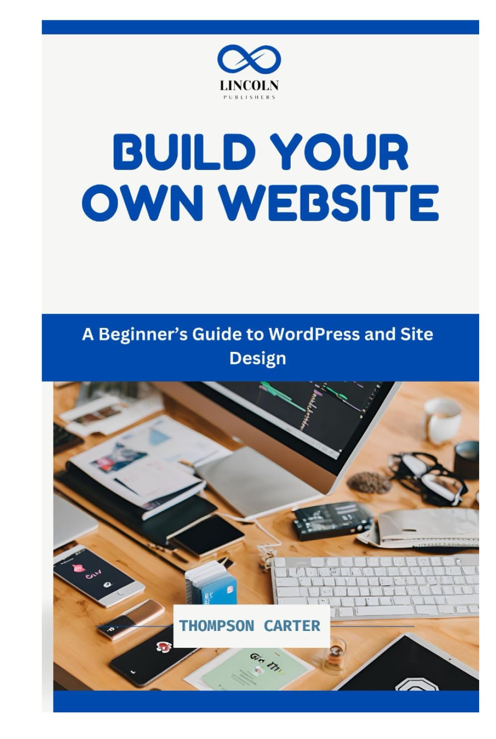 BUILD YOUR OWN WEBSITE: A Beginner’s Guide to WordPress and Site Design
