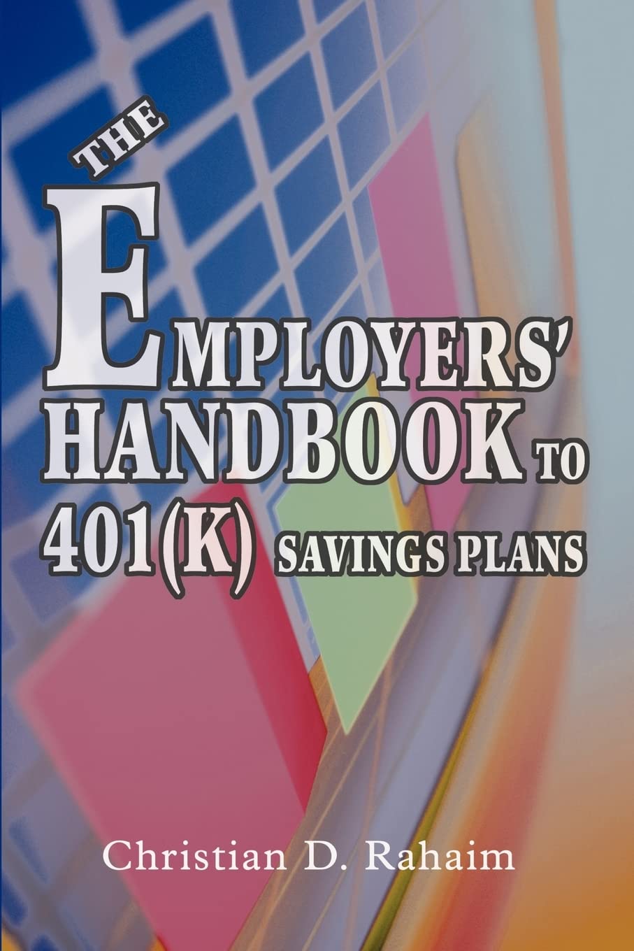 THE EMPLOYERS' HANDBOOK TO 401(k) SAVINGS PLANS
