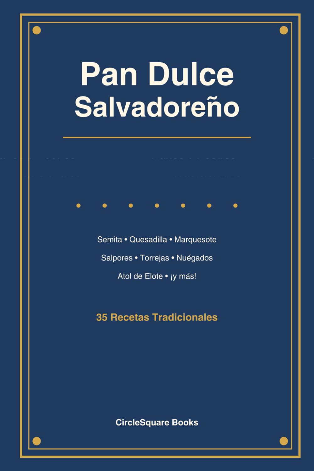 Pan Dulce Salvadoreño: Panes y Postres Tradicionales de El Salvador