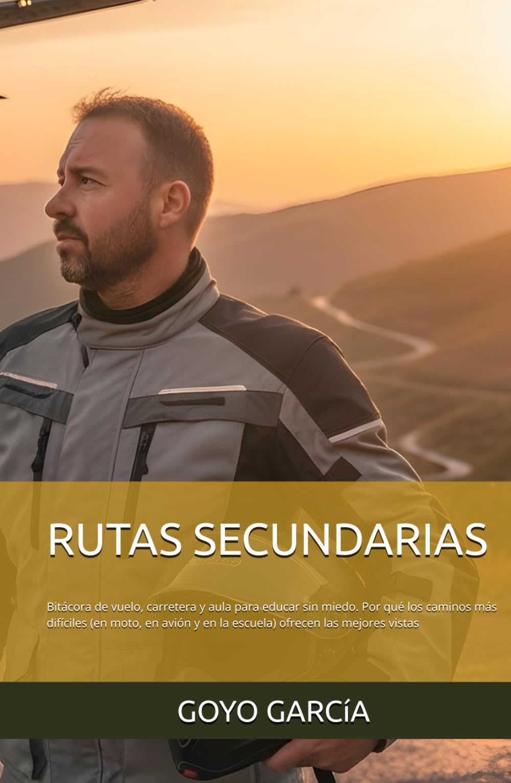 RUTAS SECUNDARIAS: Bitácora de vuelo, carretera y aula para educar sin miedo. Por qué los caminos más difíciles (en moto, en avión y en la escuela) ofrecen las mejores vistas (EDUAVENTURA)
