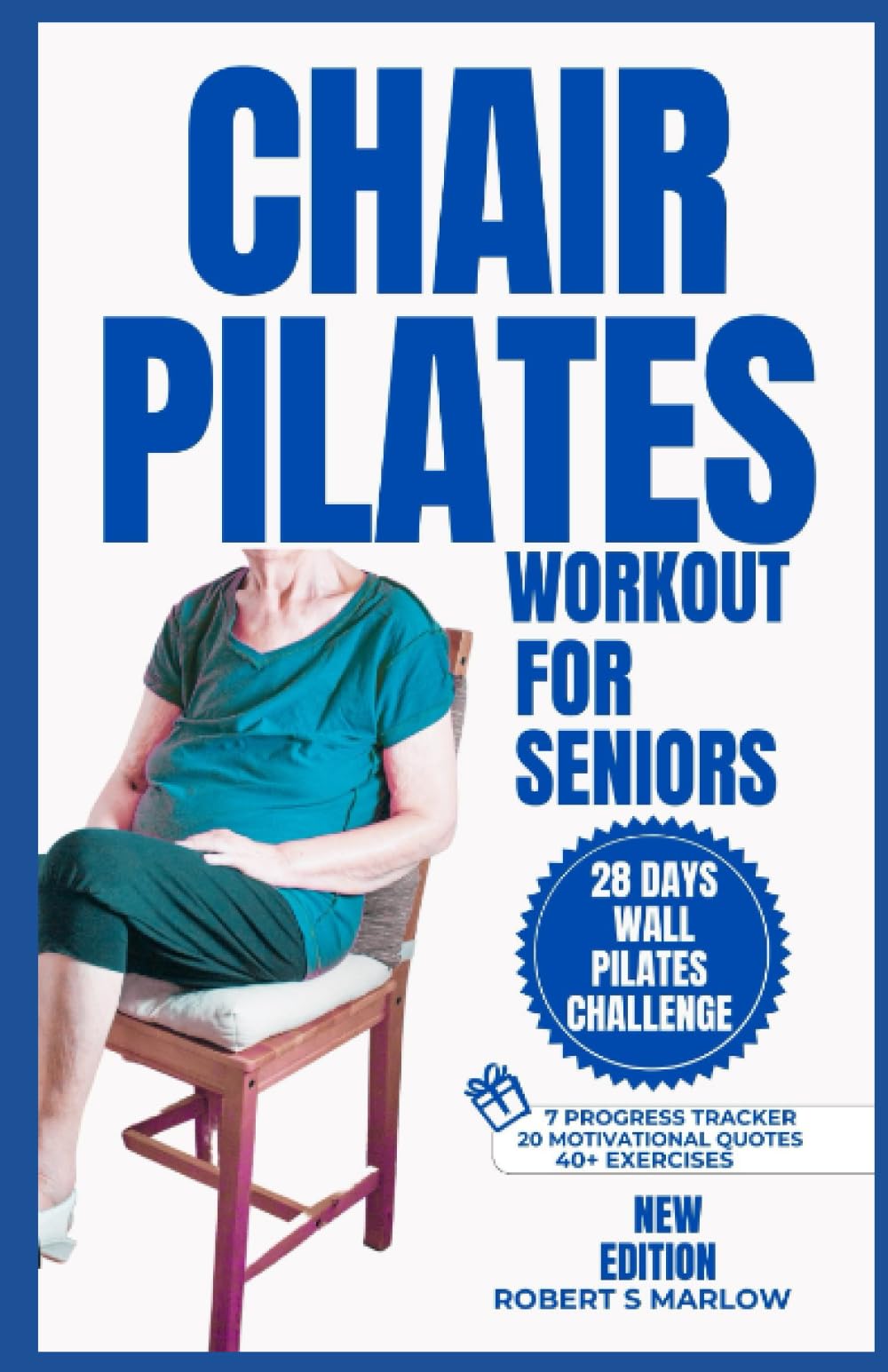 CHAIR PILATES WORKOUTS FOR SENIORS OVER 60: 10 minutes Daily Exercise to Ease Back Pain, Strengthen your Core, Improve your Balance, Posture and ... 28 Days Challenge) (Daily Exercise Routines)