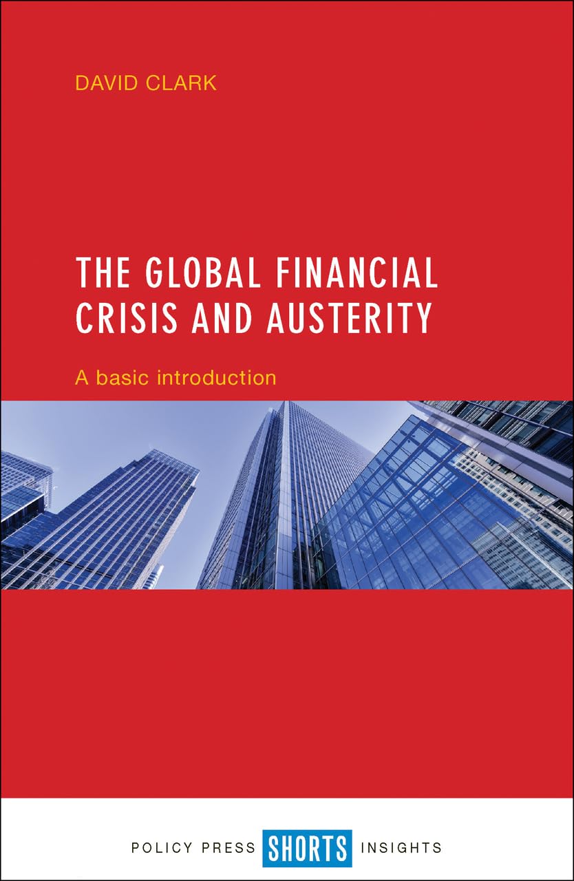 The global financial crisis and austerity: A Basic Introduction (Short Insights)