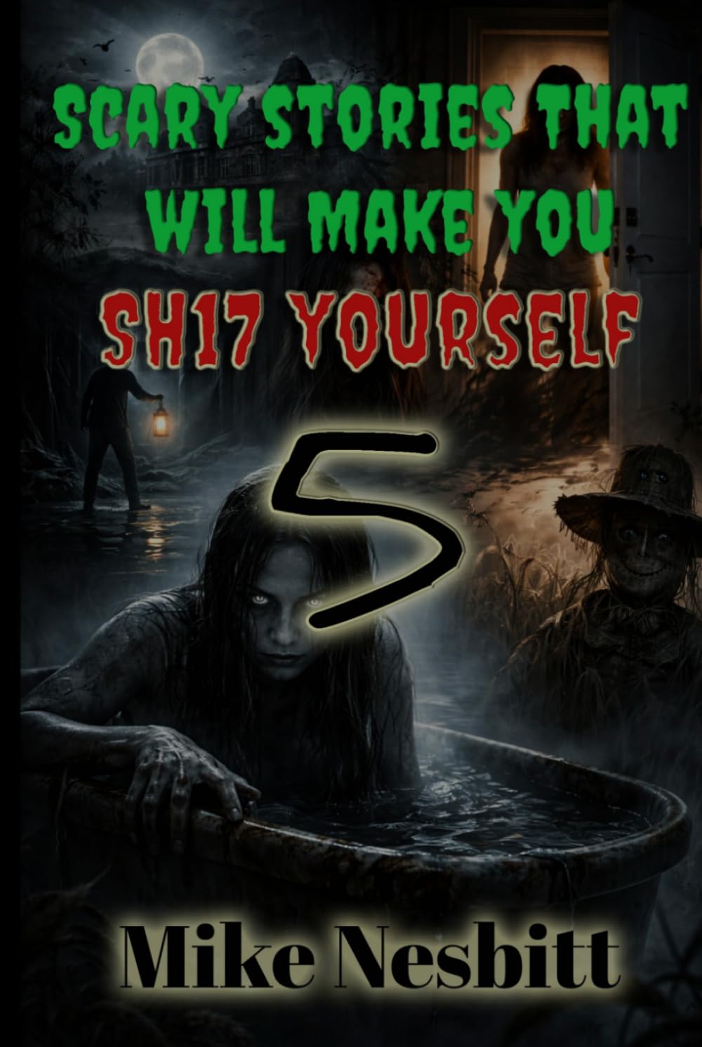 Scary Stories That Will Make You SH17 Yourself: Book 5