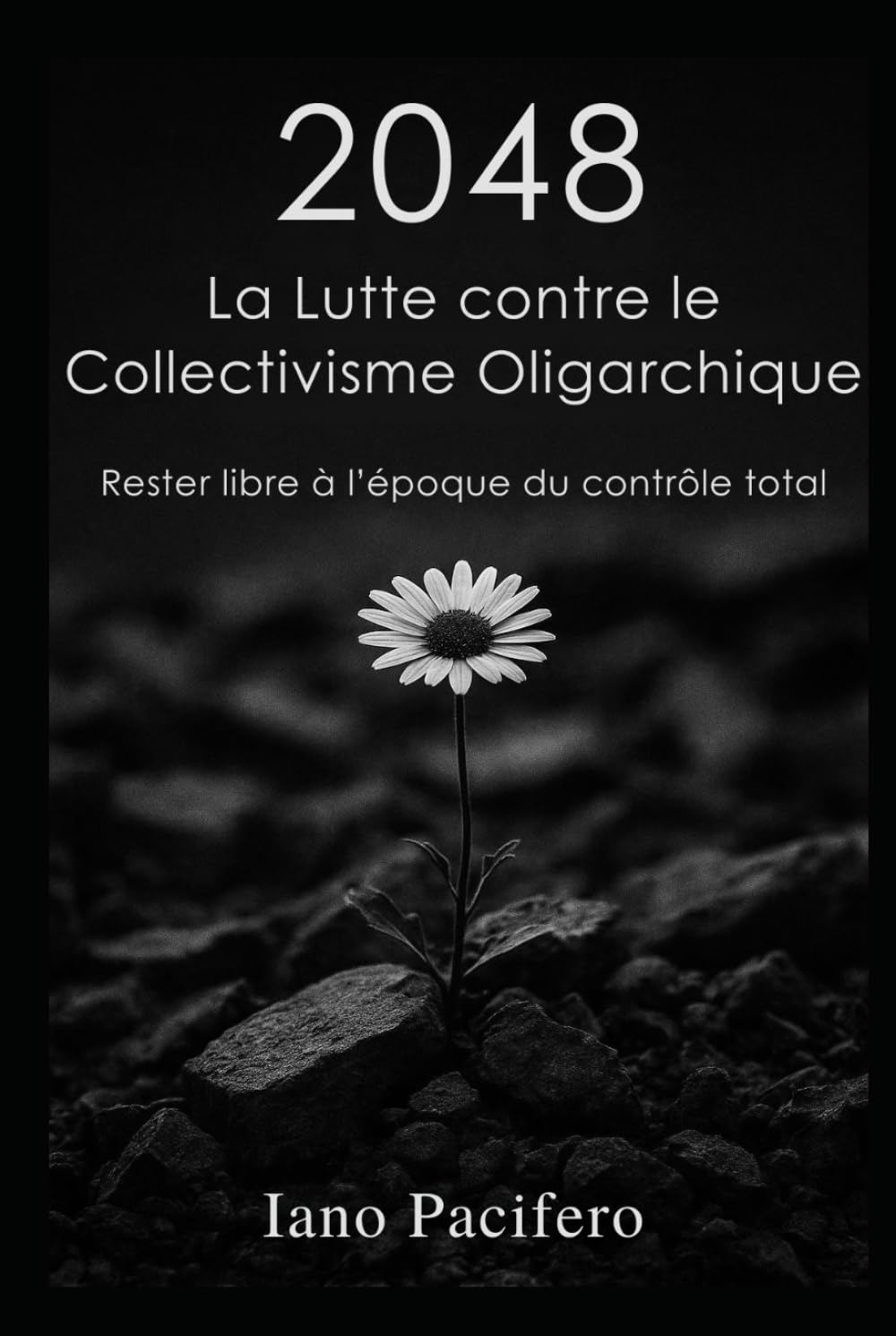 2048 La Lutte contre le Collectivisme Oligarchique: Rester libre à l’époque du contrôle total