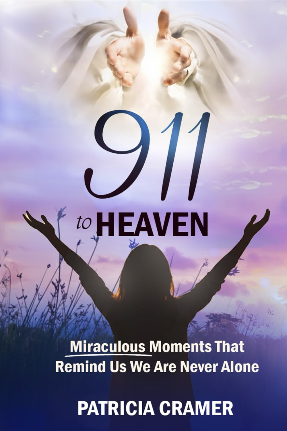 911 to HEAVEN: Miraculous Moments That Remind Us We Are Never Alone