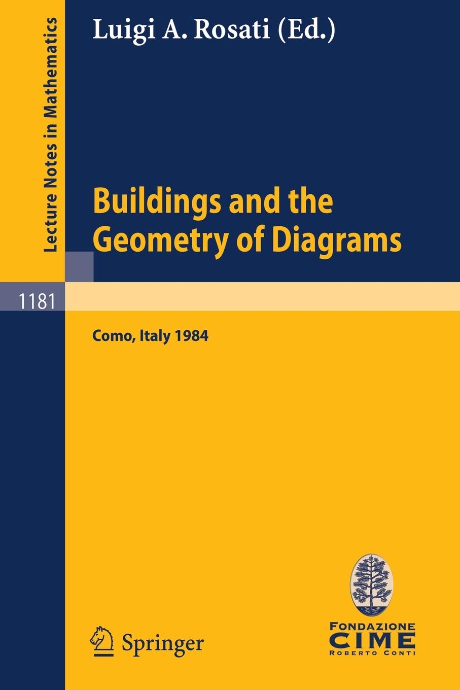 Buildings and the Geometry of Diagrams: Lectures given at the 3rd 1984 Session of the Centro Inter- nazionale Matematico Estivo (C.I.M.E.) held at Como, Italy, August 26 - September 4, 1984
