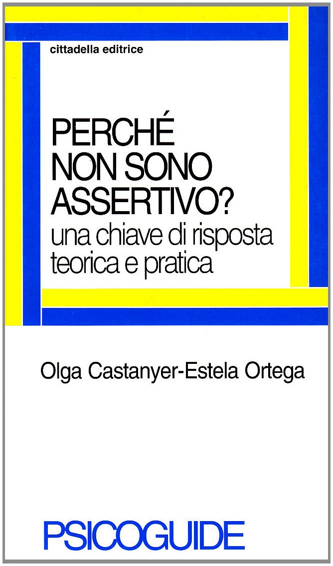 Perché Non Sono Assertivo? Una Chiave Di Risposta Teorica E Pratica - 4