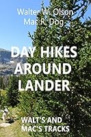 Day Hikes Around Lander: Walt's and Mac's Tracks 1980227098 Book Cover