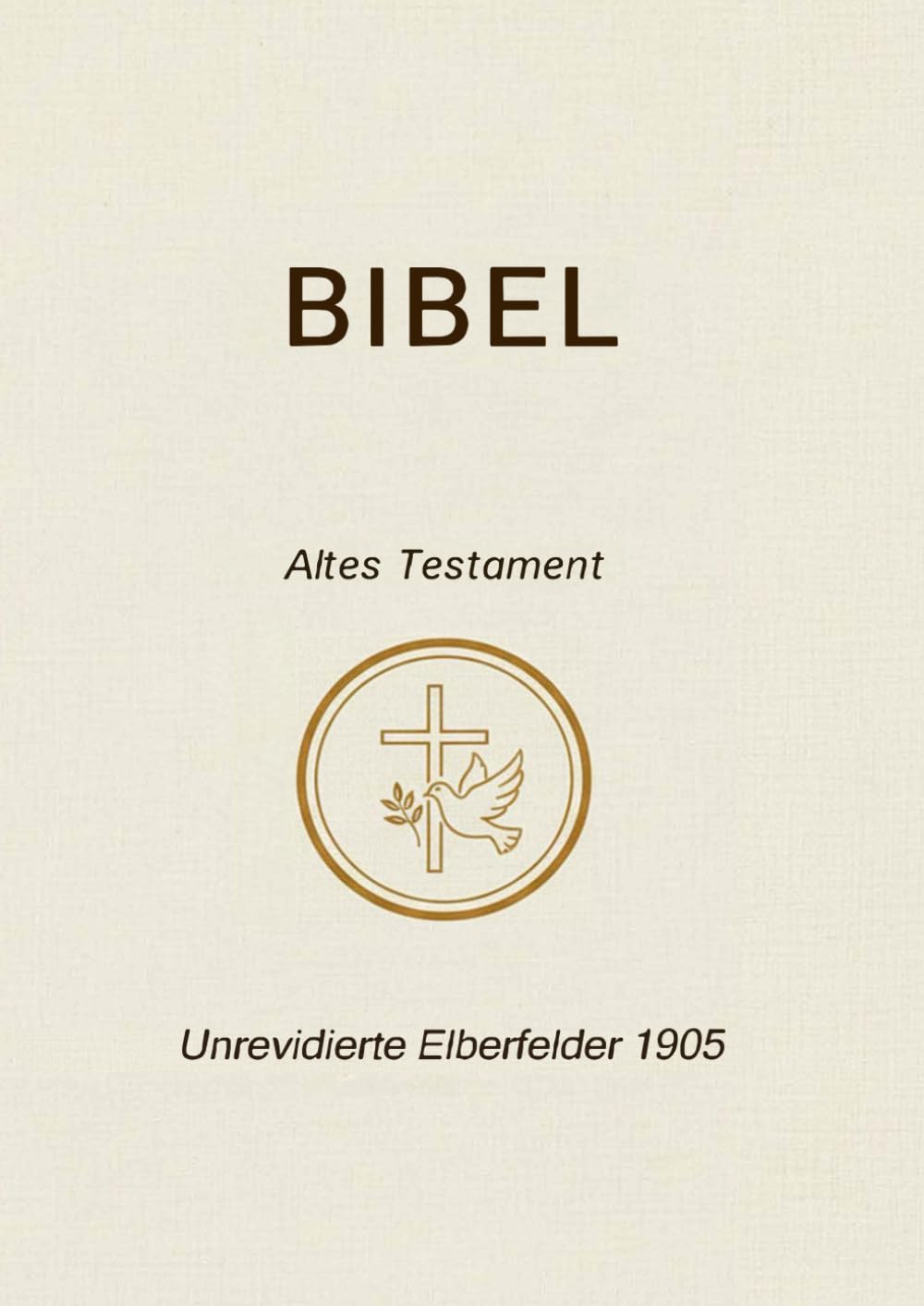 Bibel Altes Testament: Unrevidierte Elberfelder 1905