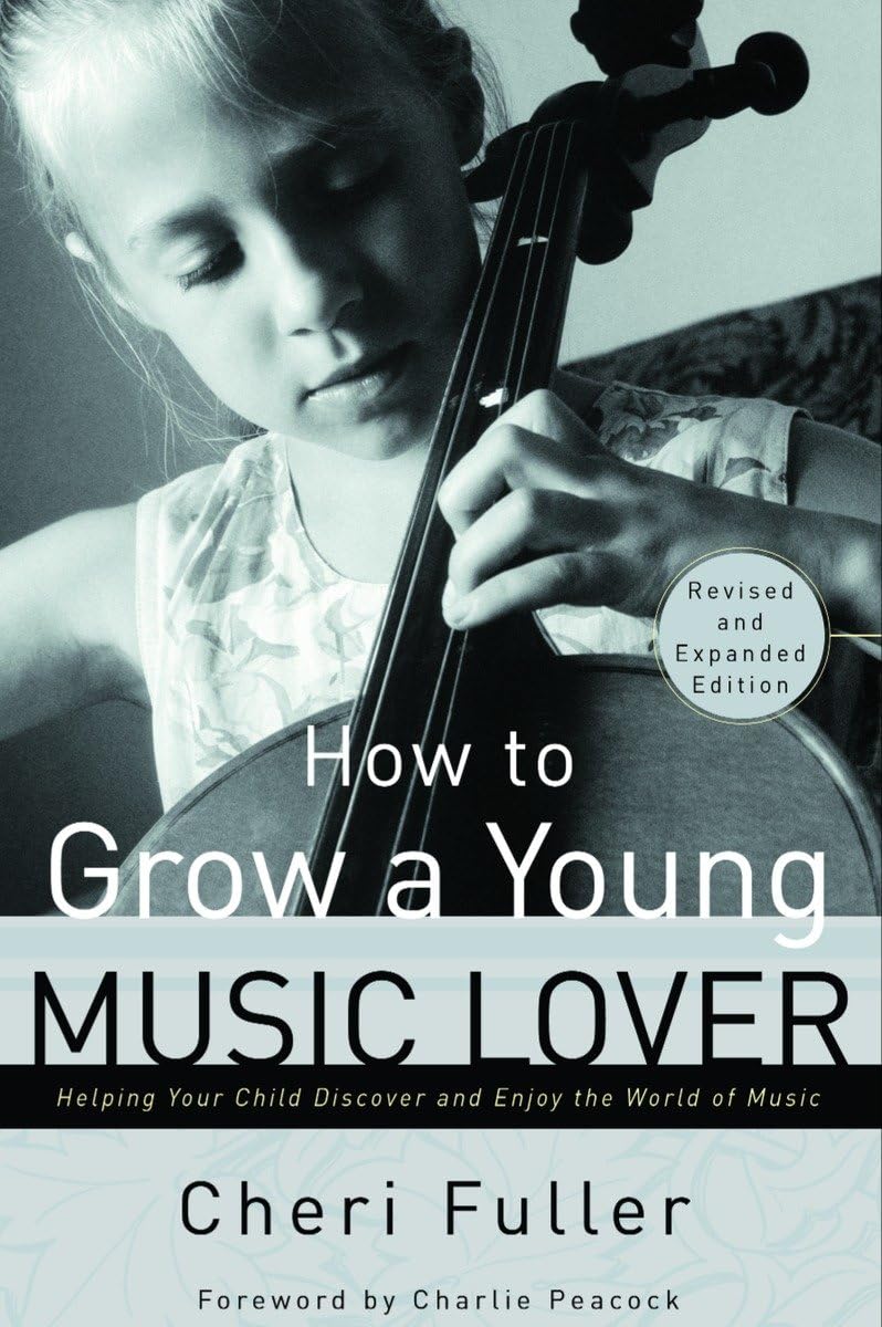 How to Grow a Young Music Lover: Helping Your Child Discover & Enjoy the World of Music