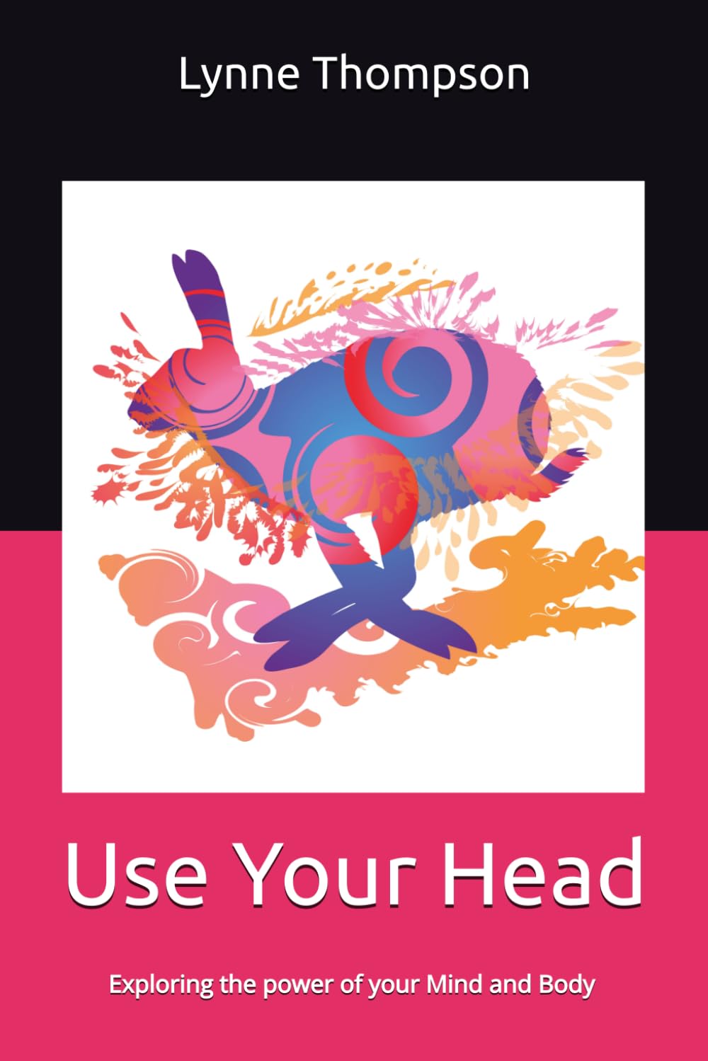 Use Your Head: Exploring the power of your Mind and Body