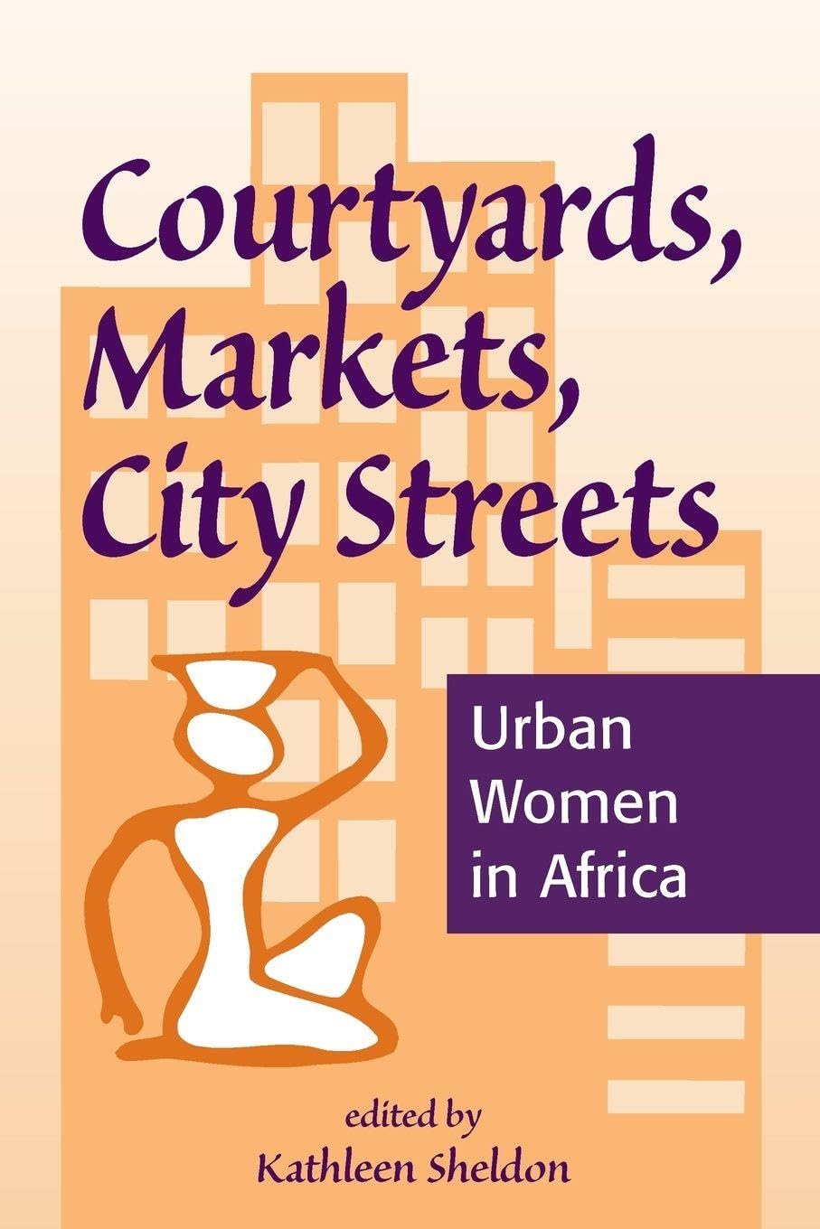 Buy Courtyards, Markets, City Streets: Urban Women In Africa — BookShops.in