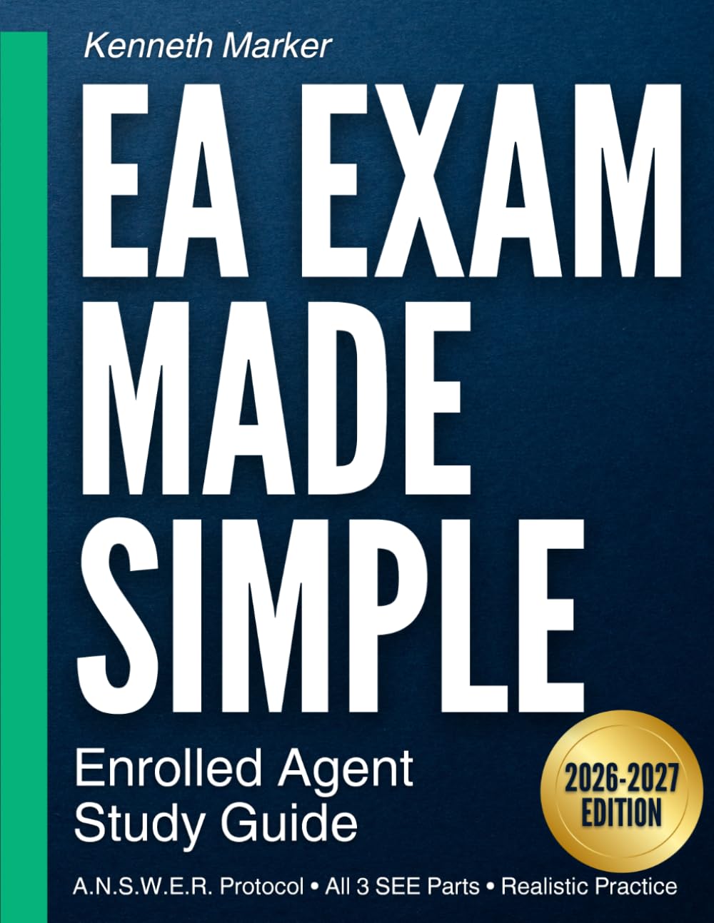 EA Exam Made Simple: Enrolled Agent Study Guide to Pass All 3 Parts with Confidence | 2026-2027 Tax Rules, Realistic Practice, and Step-by-Step Explanations