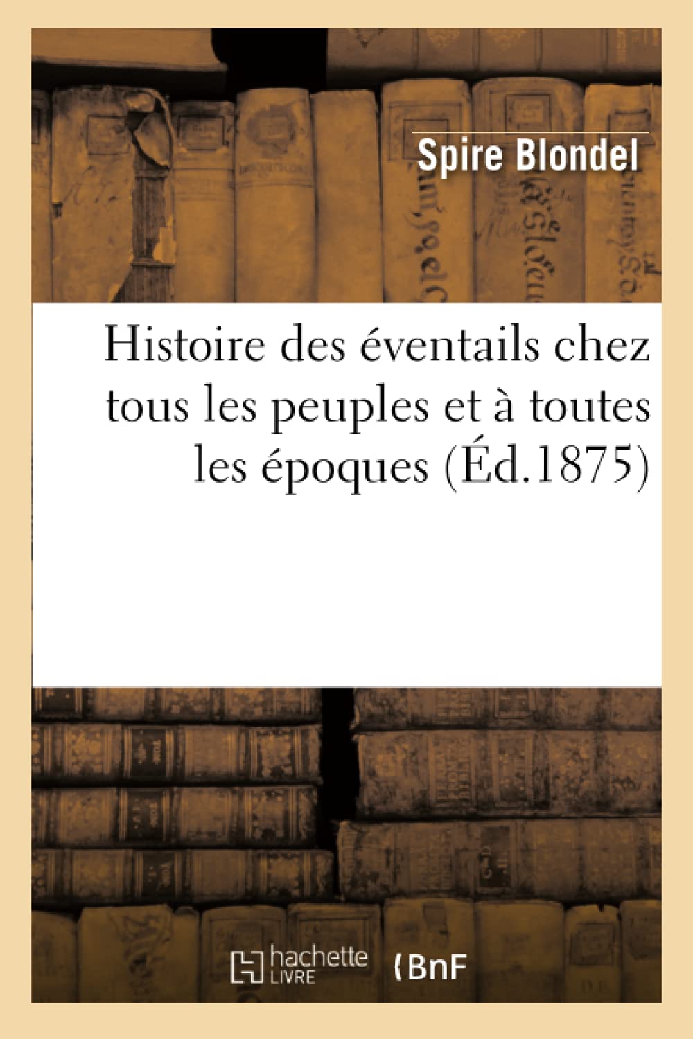 Histoire Des Éventails Chez Tous Les Peuples Et À Toutes Les Époques (Éd.1875) (Arts)