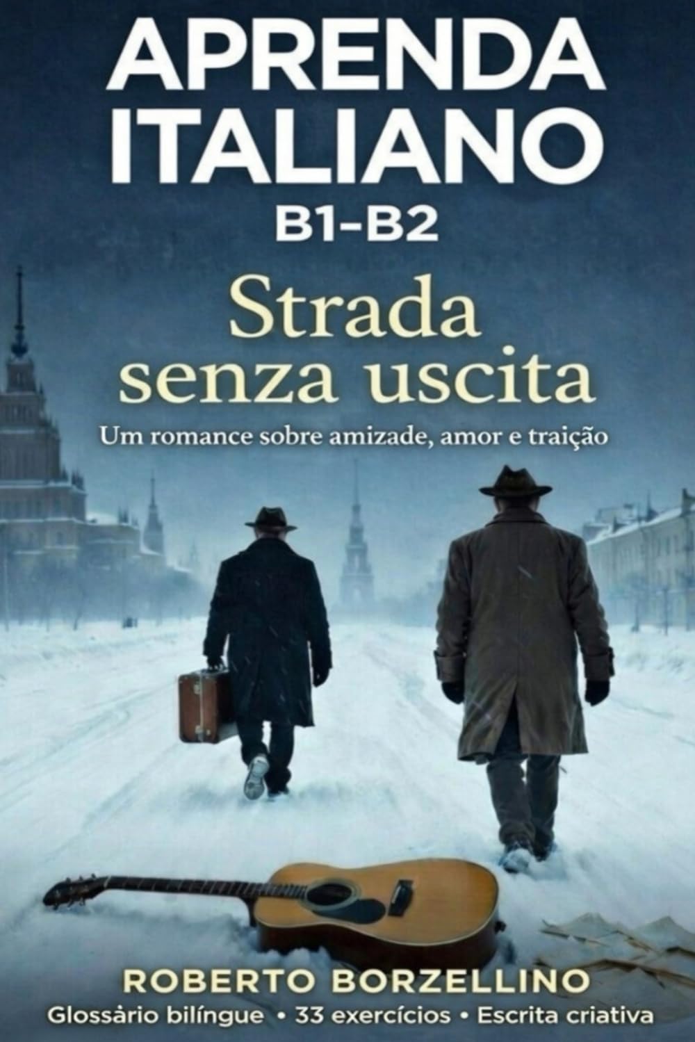 Strada senza uscita. Um romance sobre amizade, amor e traição: Aprenda italiano B1–B2 • Glossário bilíngue • 33 exercícios • Escrita criativa