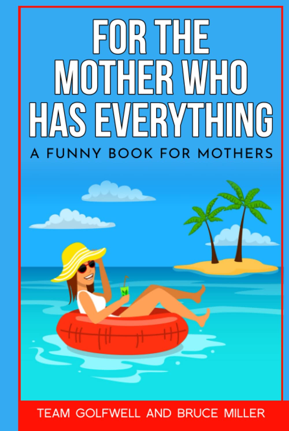 For the Mother Who Has Everything: A Funny Book for Mothers (For People Who Have Everything Series Gift Books)