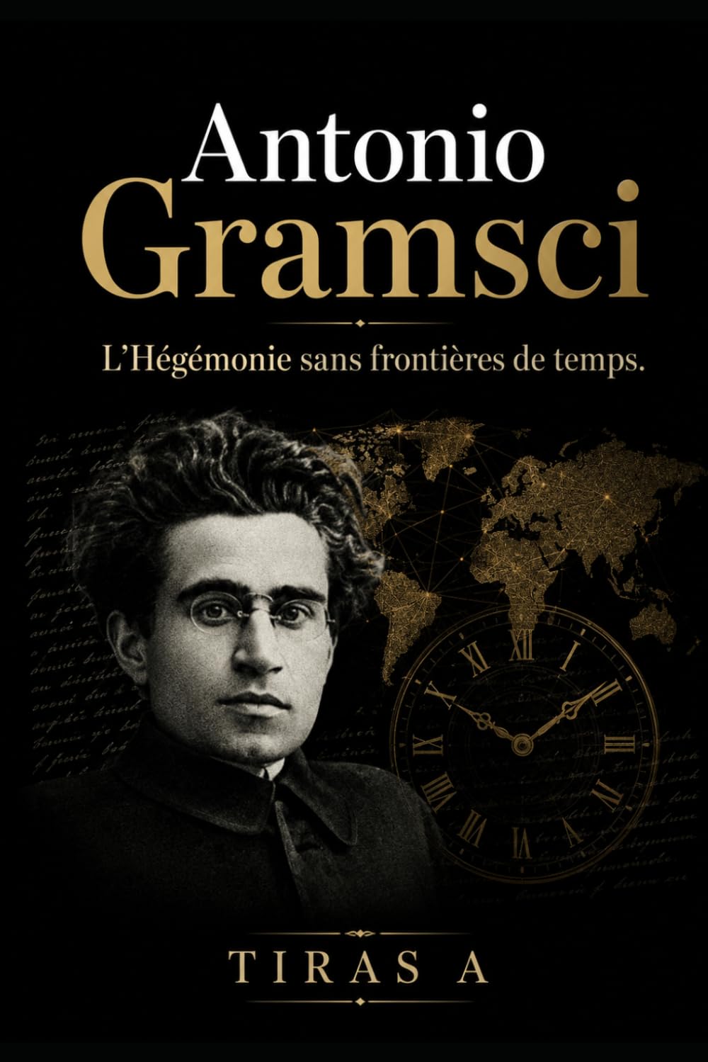 Antonio Gramsci: L’Hégémonie sans frontières de temps Sa pensée, notre époque, un combat permanent
