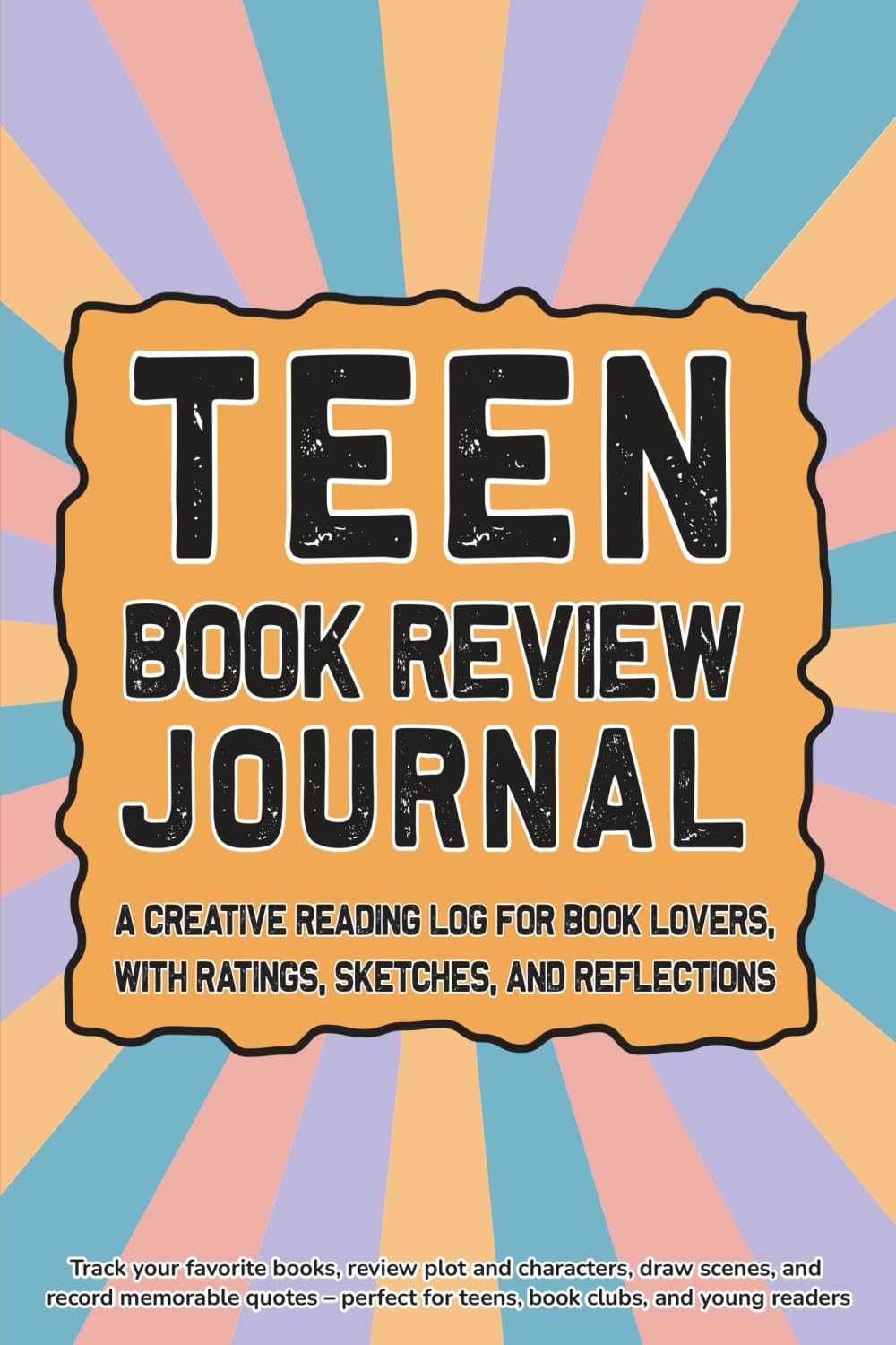 Teen Book Review Journal: A Creative Reading Log For Book Lovers, With Ratings, Sketches, And Reflections