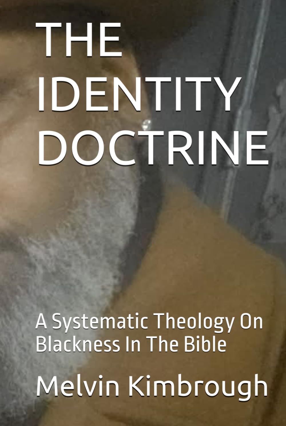 THE IDENTITY DOCTRINE: A Systematic Theology On Blackness In The Bible