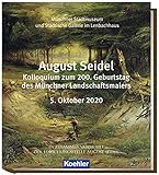 August Seidel: Kolloquium zum 200. Geburtstag des Münchner Landschaftsmalers 5. Oktober 2020 - Forschungsstelle August Seidel, Frank Meißner, Karin Althaus, Susanne Glasl, Marianne von Manstein, Arnika Groenewald-Schmidt 