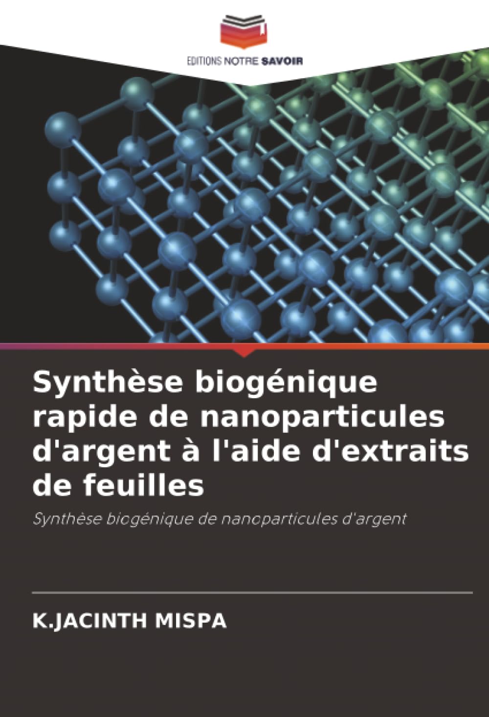 Synthèse biogénique rapide de nanoparticules d'argent à l'aide d'extraits de feuilles: Synthèse biogénique de nanoparticules d'argent