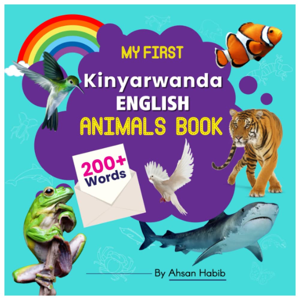My First Kinyarwanda-English Animals Book: 200+ Words: An excellent Kinyarwanda-English animals wordbook for bilingual children. This kid’s learning ... on their first lesson to second language.