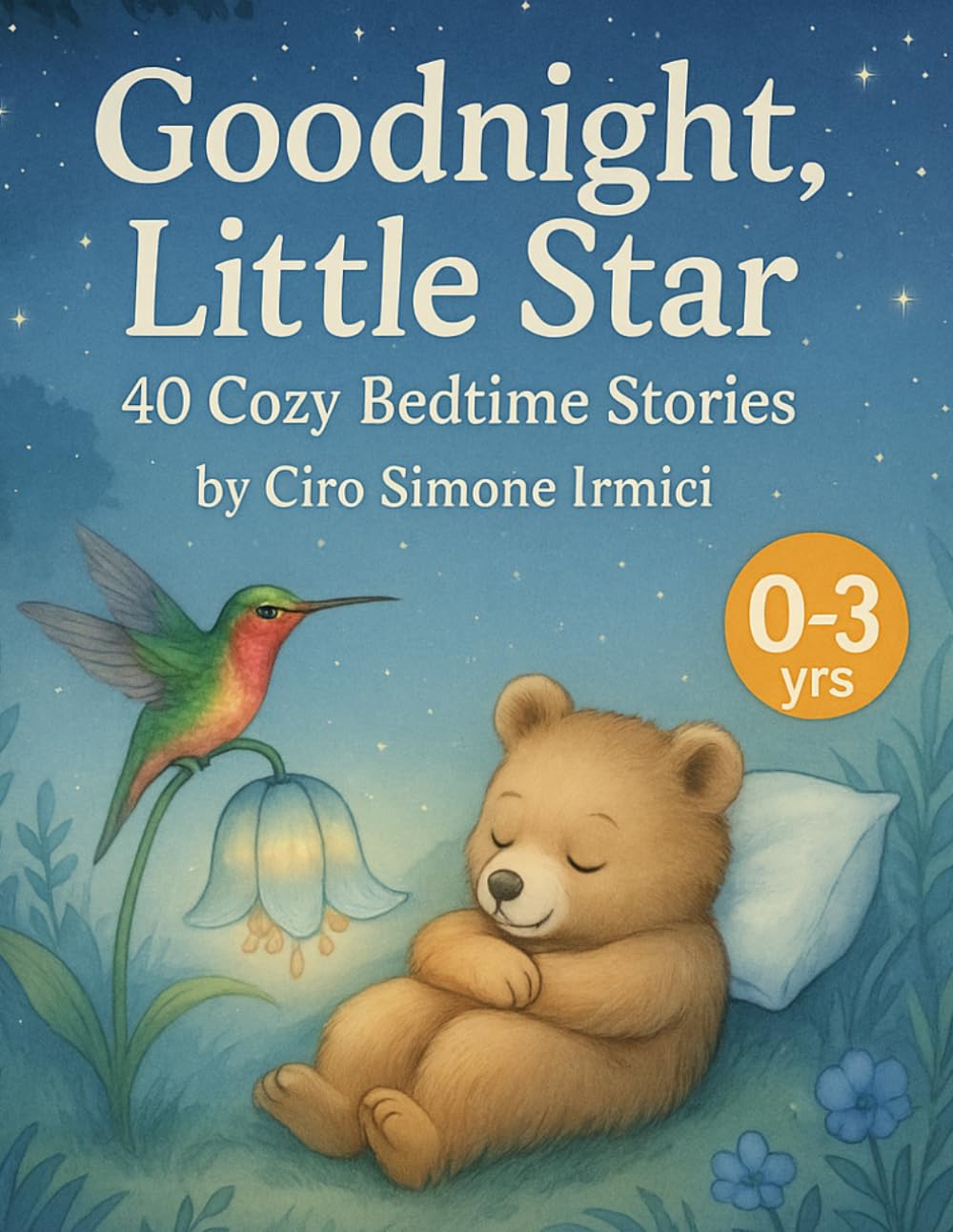 Goodnight, Little Star: 40 Cozy Bedtime Stories for Ages 0–3 | Calm, Sweet, and Soothing Nighttime Tales