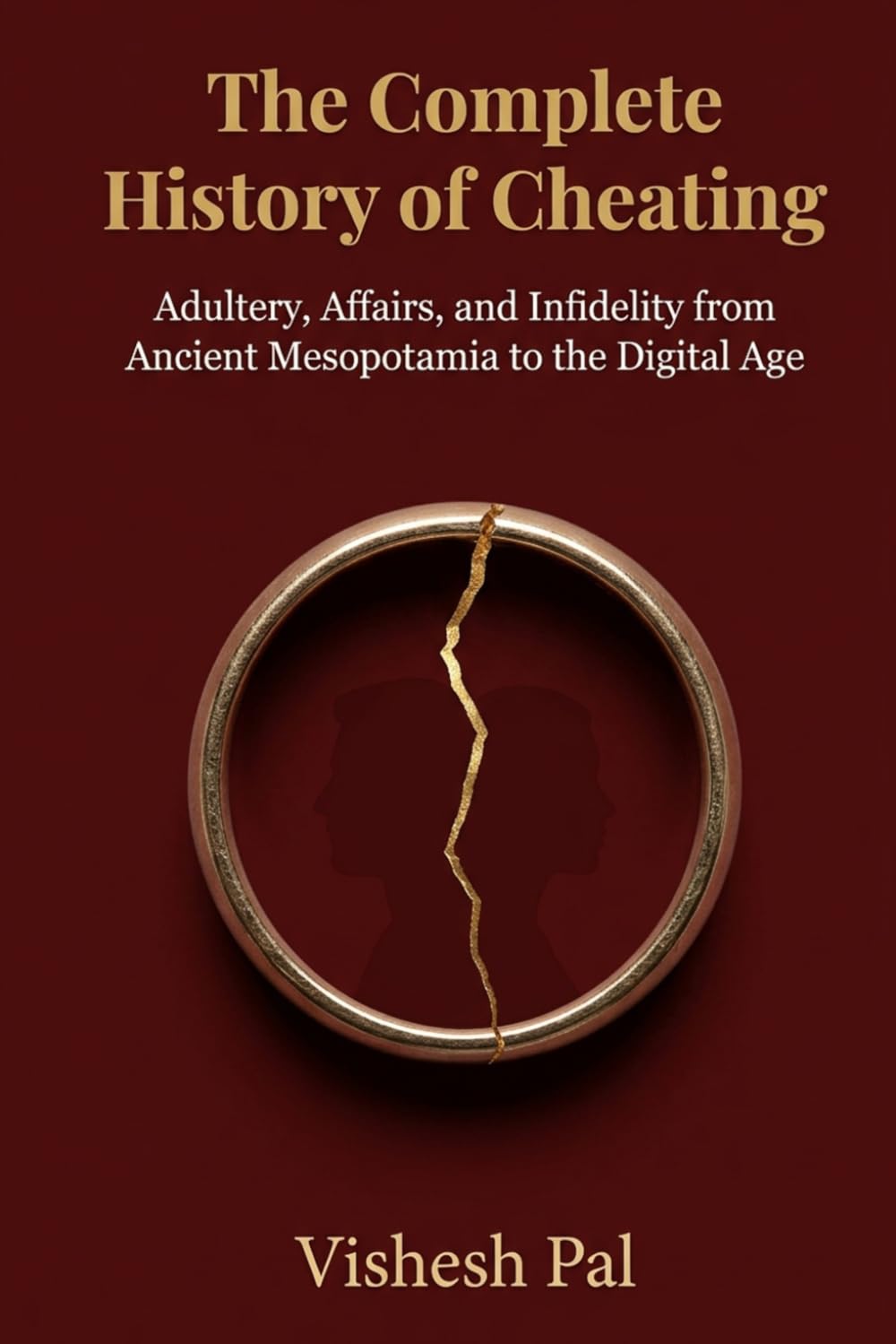 The Complete History of Cheating: Adultery, Affairs, and Infidelity from Ancient Mesopotamia to the Digital Age
