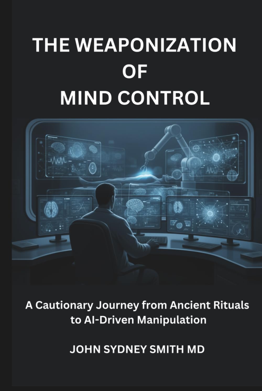 THE WEAPONIZATION OF MIND CONTROL: A CAUTIONARY JOURNEY FROM ANCIENT RITUALS TO AI-DRIVEN MANIPULATION
