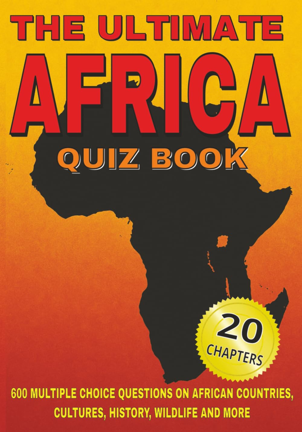 The Ultimate Africa Quiz Book: 600 Multiple‑Choice Questions on African Countries, Cultures, History, Wildlife And More