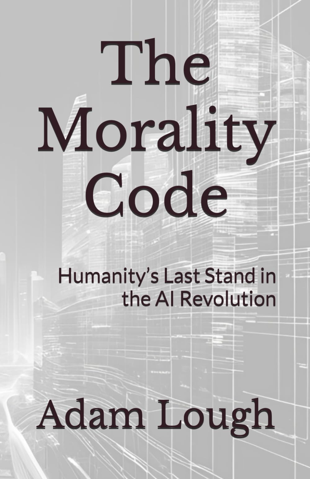 The Morality Code: Humanity’s Last Stand in the AI Revolution