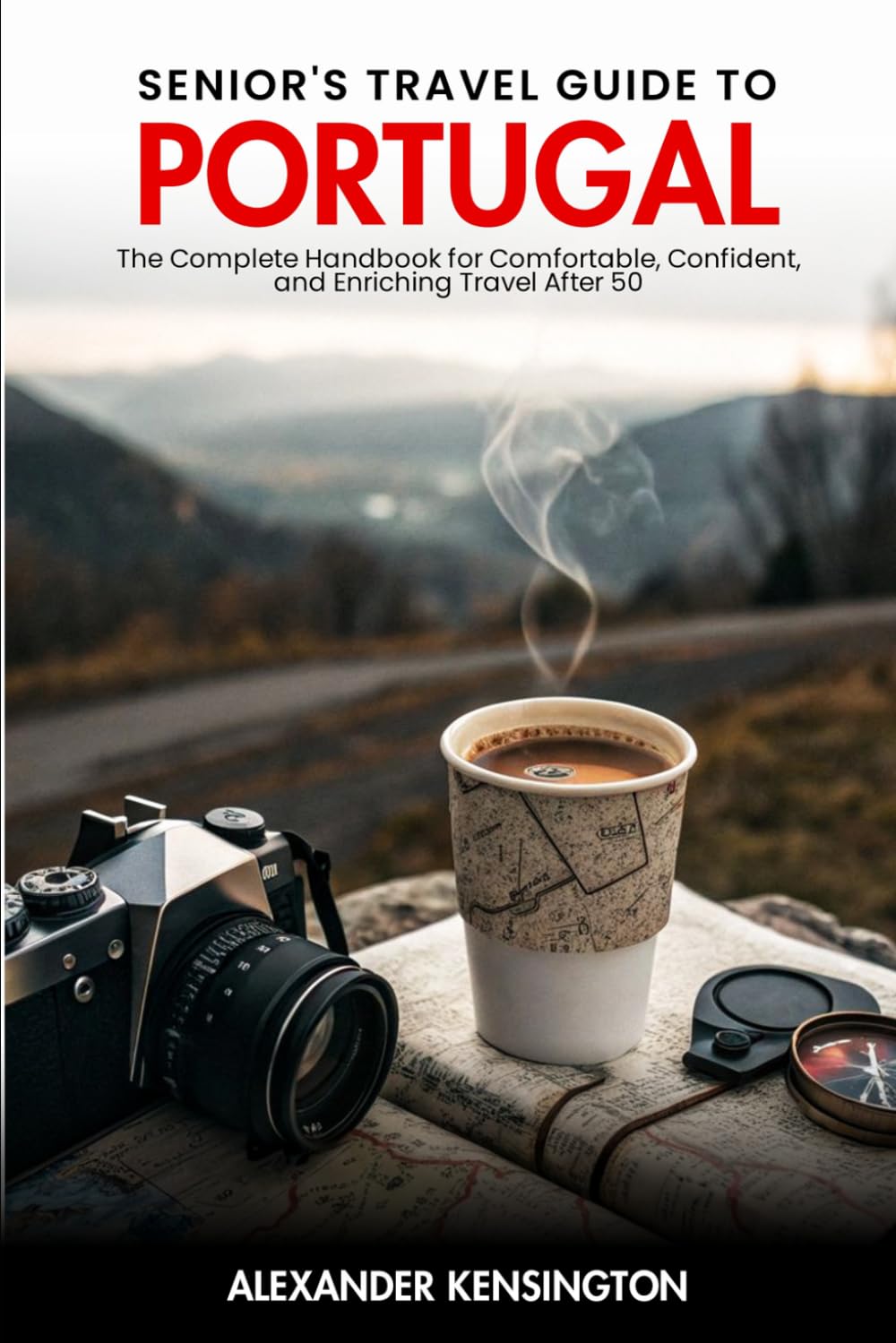 Senior's Travel Guide to Portugal: The complete handbook for comfortable, confident, and enriching travel after 50