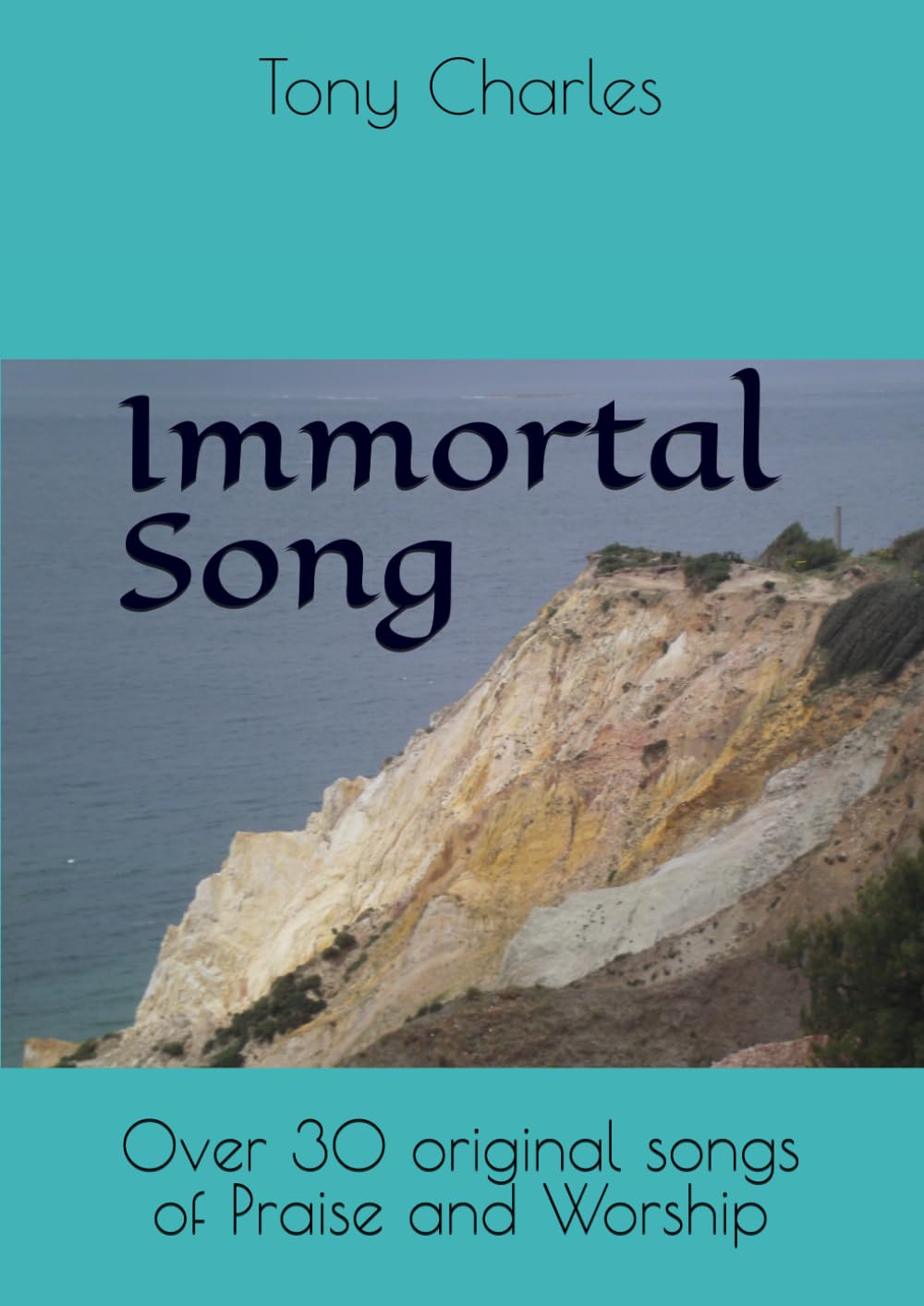 Immortal Song: Over 30 original songs of Praise and Worship