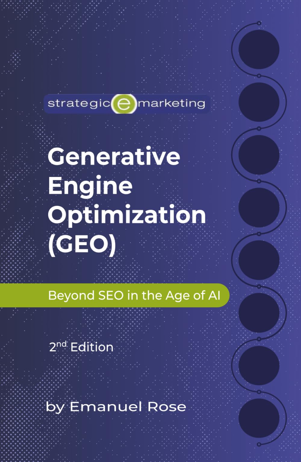 Generative Engine Optimization (GEO): Beyond SEO in the Age of AI 2nd Edition: How to Rank in AI Search, LLM Overviews, and the Future of Digital Discovery