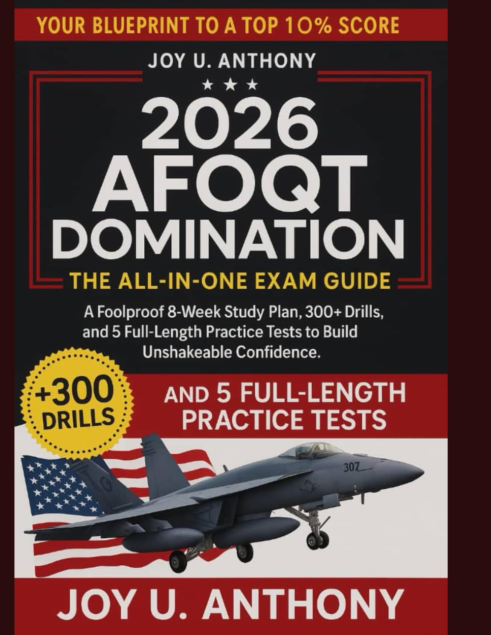 2026 AFOQT Domination: The All-in-One Exam Guide: Your Blueprint to a Top 10% Score: A Foolproof 8-Week Study Plan, 300+ Drills, and 5 Full-Length Practice Tests to Build Unshakeable Confidence.