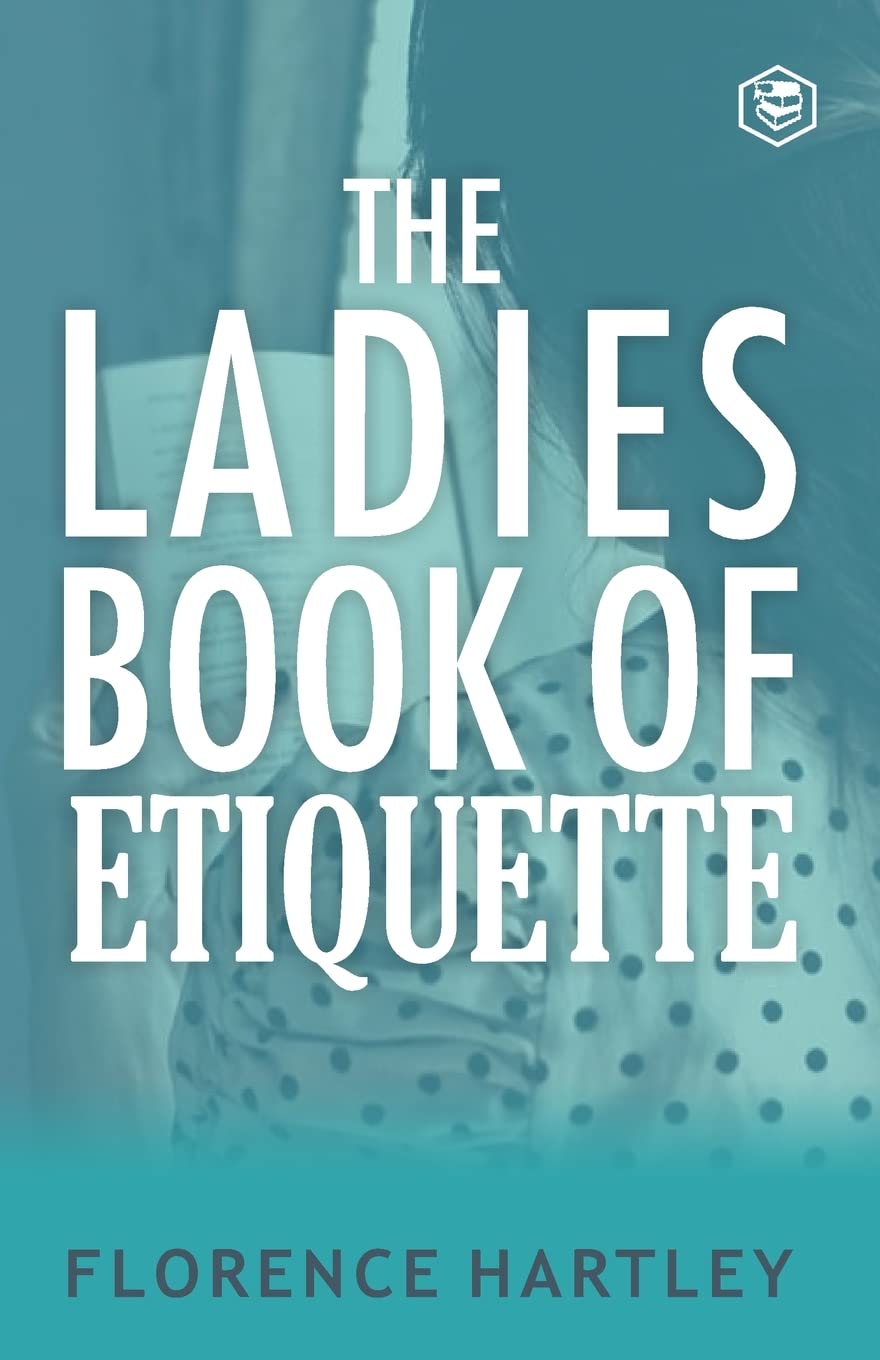 The Ladies Book of Etiquette and Manual of Politeness Paperback – 25 July 2022