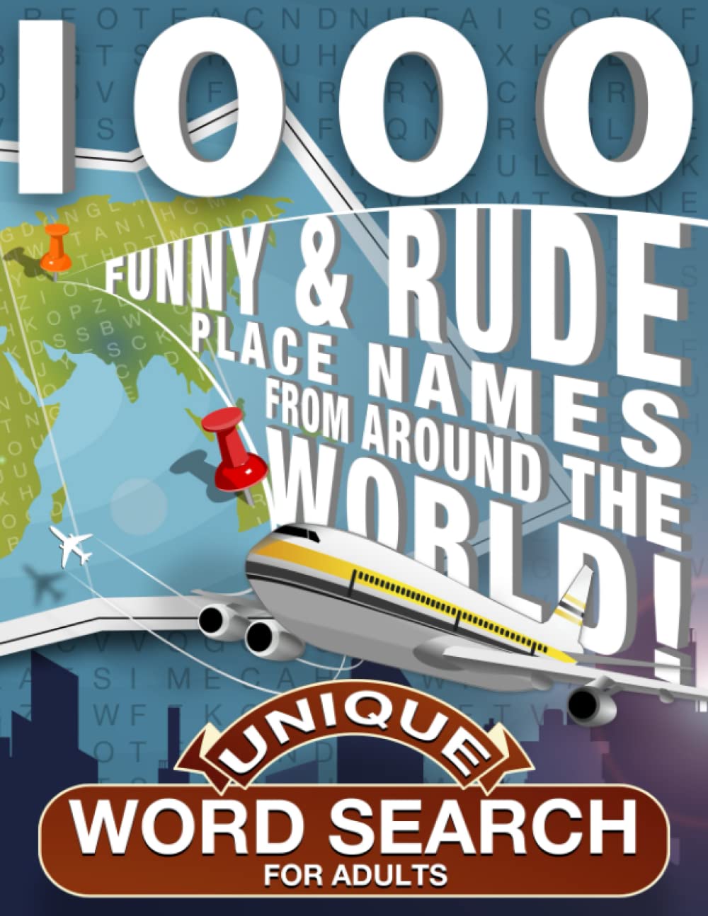 Unique Word Search for Adults: Big Print Word Find Puzzles With 1000 Funny and Rude Place Names From Around the World, Travel Themed Word Searches for Adults and Seniors