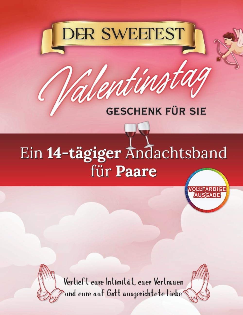 Das Süßeste Valentinstagsgeschenk Für Sie: Eine 14-tägige Andacht für Paare zur Vertiefung von Intimität, Vertrauen und gottzentrierter Liebe