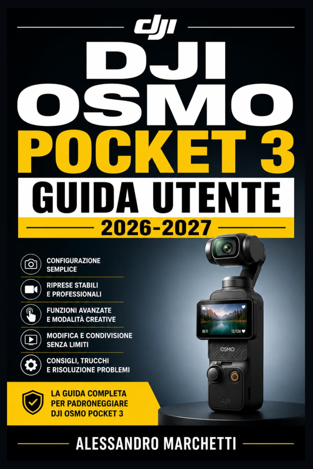DJI Osmo Pocket 3 Guida Utente 2026-2027: Dal Primo Avvio alle Riprese Professionali: Configurazione, Funzionalità Avanzate e Risoluzione dei Problemi